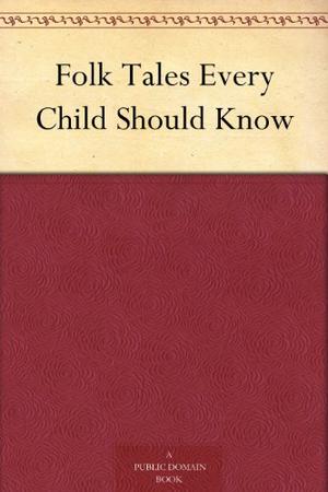 Folk Tales Every Child Should Know by Hamilton Wright Mabie