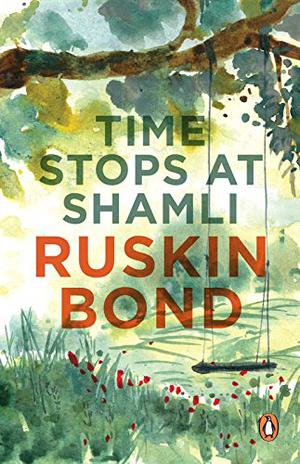 Time Stops at Shamli and Other Stories by Ruskin Bond