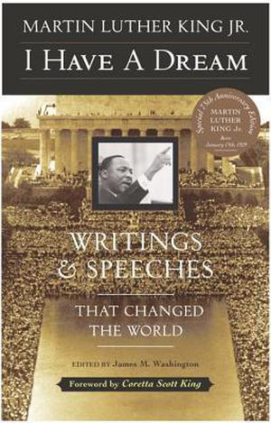 I Have a Dream: Writings and Speeches That Changed the World by Martin Luther King Jr., Coretta Scott King