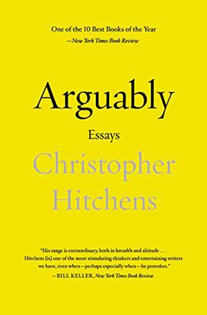 Arguably: Selected Essays by Christopher Hitchens