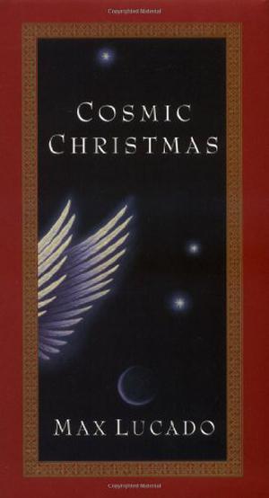 Cosmic Christmas by Max Lucado