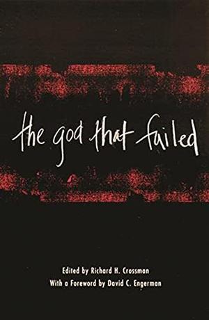 The God that Failed by Richard Crossman, Richard Wright, Arthur Koestler, Ignazio Silone, Louis Fischer, Stephen Spender
