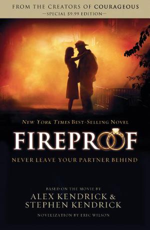 Fireproof by Alex Kendrick, Stephen Kendrick, Eric Wilson