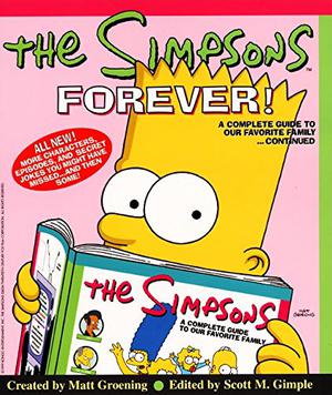 The Simpsons Forever!: A Complete Guide to Our Favorite Family...Continued (The Simpsons: A Complete Guide to Our Favorite Family #2)