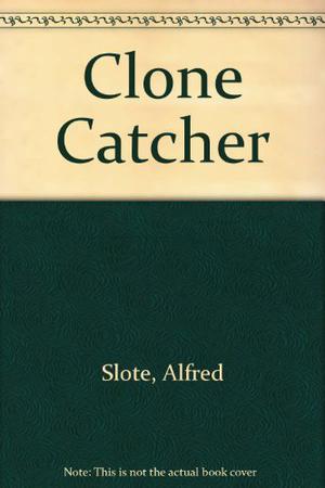 Clone Catcher by Alfred Slote