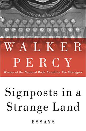 Signposts in a Strange Land: Essays by Walker Percy