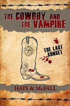 The Cowboy and the Vampire: The Last Sunset  (The Cowboy and the Vampire, #4) by Clark Hays, Kathleen McFall