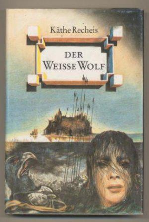Der Weiße Wolf by Käthe Recheis