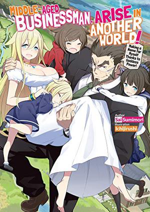 Middle-Aged Businessman, Arise in Another World! Volume 1 by Sai Sumimori