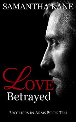 Love Betrayed (Brothers in Arms #10)