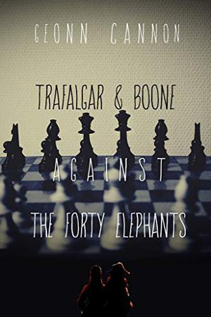 Trafalgar & Boone Against the Forty Elephants by Geonn Cannon