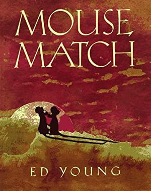 Mouse Match: A Chinese Folktale by Ed Young