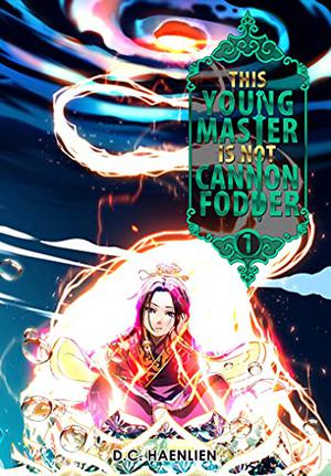 This Young Master is not Cannon Fodder: Volume 1 by D.C. Haenlien