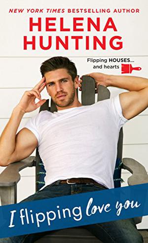 I Flipping Love You (Shacking Up #3)
