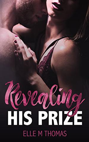 Revealing His Prize by Elle M. Thomas