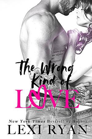 The Wrong Kind of Love by Lexi Ryan, Summer Roberts, Tyler Donne