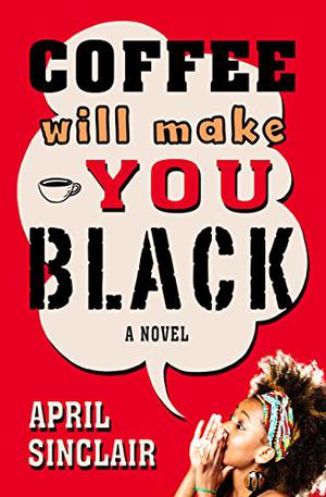 Coffee Will Make You Black by April Sinclair