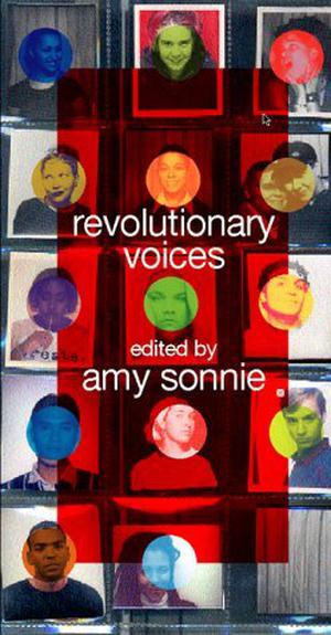 Revolutionary Voices: A Multicultural Queer Youth Anthology by Amy Sonnie, Margot Kelley Rodríguez, Nzinga Akili, Gina de Vries, Ryan Pesigan Reyes, Jerome C. Boyce, Mario Anthony Balcita, Rachel Josloff, Sherisse Alvarez, Dani Frances Montgomery, Katherine Heather Grobman, Uchechi Kalu, Jason Roe, Meliza Banales, Kevin Rolfe, Sara Frog Davidson, Dana Nicole Robinson, Anna Mills, Daryl Vocat, Kohei Ishihara, Alix Lindsey Olson, Beth Ann Dowler, Matt Wiedenheft, Ahimsa Timoteo Bodhran, De Anne Lyn Smith, Tim Arevalo, Ryn Gluckman, Meicha, Ariana Banias, Shane Luitjens, Gloria Ng, Thea Gahr, John Frazier, T. Rowan, Alegria Sonata Barclay, Siobhan Brooks, Cecilia Isaacs-Blundin, Emil Keliane, Qwo-Li Driskill, Colleen K. Donovan, Bree Zuckerman, Maria Poblet, Lisa Lusero, Attar of Nishapur, Liz Gaden, Antigona, Chris Cotrina, Andromeda, Mollie Biewald, S. Asher Hanley