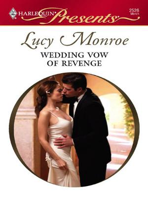 Wedding Vow Of Revenge by Lucy Monroe