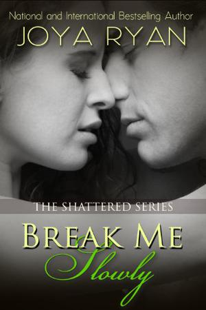 Break Me Slowly (Shattered #1)