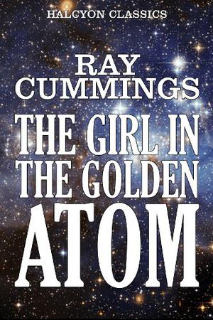 The Girl in the Golden Atom by Ray Cummings