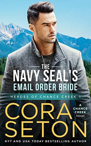 The Navy SEAL's E-Mail Order Bride (The Heroes of Chance Creek #1)