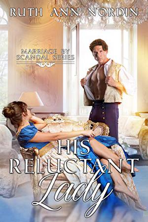 His Reluctant Lady (Marriage by Scandal #3)