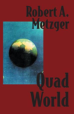 Quad World by Robert A. Metzger