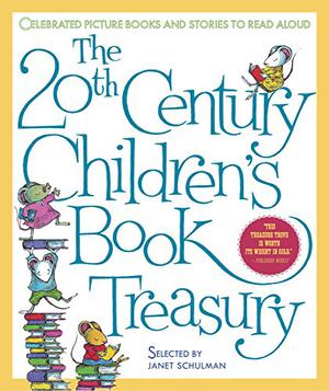 The 20th Century Children's Book Treasury: Celebrated Picture Books and Stories to Read Aloud by Janet Schulman, Ludwig Bemelmans, Bill Martin Jr., John Archambault, Leo Lionni, Vera B. Williams, Margaret Wise Brown, Ezra Jack Keats, Arnold Lobel, Donald Crews, Robert McCloskey, Patricia C. McKissack, Mercer Mayer, Wanda Gág, Sam McBratney, Judith Viorst, H.A. Rey, Helen Oxenbury, Harry Allard, Pat Hutchins, Maurice Sendak, Esther Averill, William Steig, Peggy Rathmann, Virginia Lee Burton, John Steptoe, Pam Conrad, A.A. Milne, Russell Hoban, Jon Scieszka, Jean de Brunhoff, Stan Berenstain, Jan Berenstain, Joan Aiken, Molly Bang, Janell Cannon, Roger Duvoisin, Rosemary Wells, Peggy Parish, Ole Risom, Gene Zion, Robert Kraus, Kevin Henkes, Munro Leaf, Dr. Seuss, Helen Bannerman