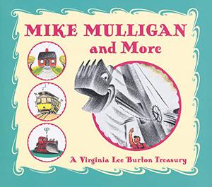 Mike Mulligan and More: A Virginia Lee Burton Treasury by Virginia Lee Burton