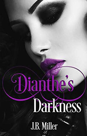 Dianthe's Darkness by J.B. Miller
