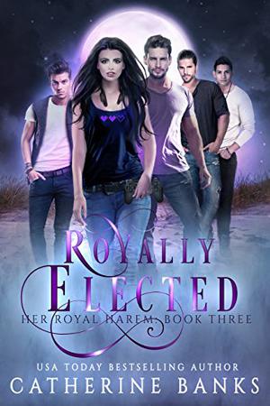 Royally Elected by Catherine Banks