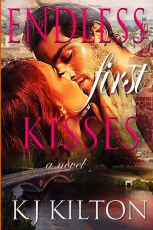 Endless First Kisses by Kaleb Kilton, K.J. Kilton