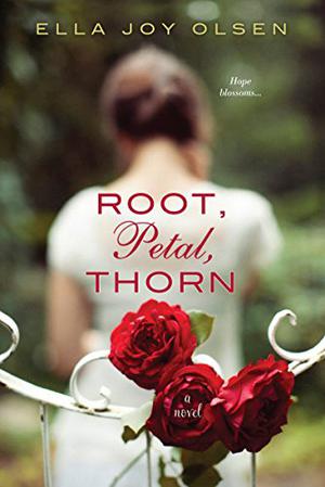 Root, Petal, Thorn by Ella Joy Olsen