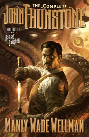 The Complete John Thunstone by Manly Wade Wellman