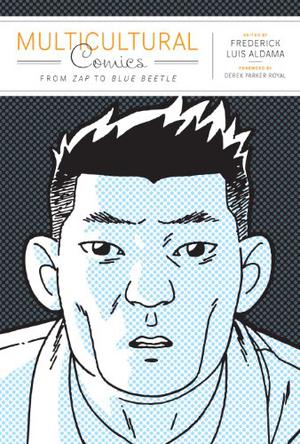Multicultural Comics: From Zap to Blue Beetle by Frederick Luis Aldama, Derek Parker Royal
