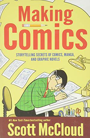 Making Comics: Storytelling Secrets of Comics, Manga and Graphic Novels (The Comic Books #3)