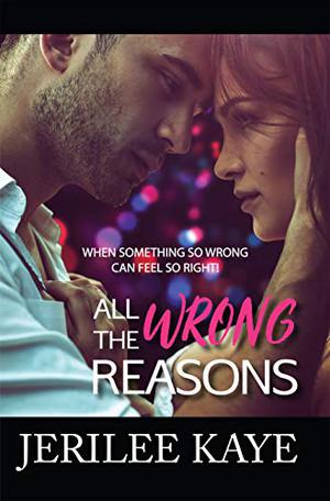 All the Wrong Reasons by Jerilee Kaye