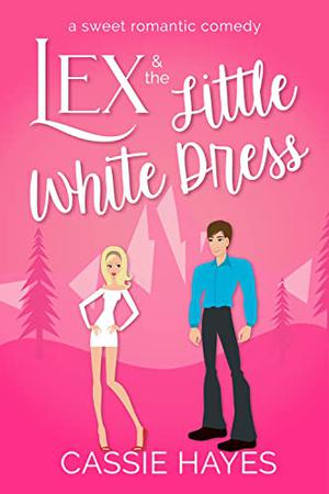 Lex and the Little White Dress by Cassie Hayes