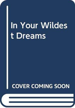 In your wildest dreams. by Mary Kirk