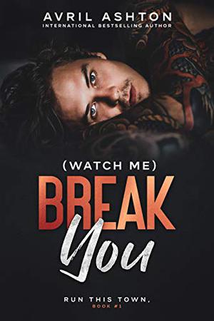  (Watch Me) Break You (Run This Town #1)