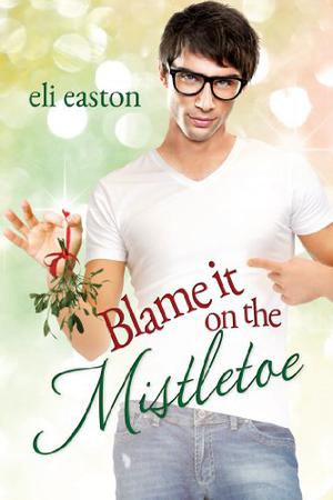 Blame It on the Mistletoe (Blame It on the Mistletoe #1)