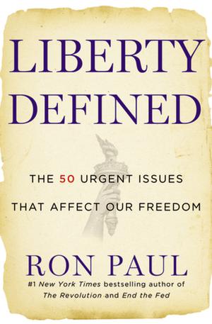 Liberty Defined: 50 Essential Issues That Affect Our Freedom by Ron Paul, Bob Craig