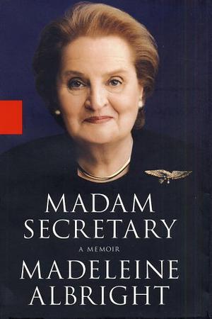 Madam Secretary by Madeleine K. Albright