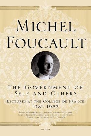 The Government of Self and Others: Lectures at the Collège de France, 1982–1983 by Michel Foucault