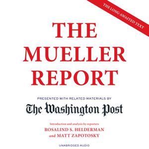 The Mueller Report: Presented with Related Materials by The Washington Post by The Washington Post, Robert S. Mueller III, Sari Horwitz, Dennis Boutsikaris, Cassandra Campbell, Gibson Frazier, Robin Miles, Fred Sanders, Jayme Mattler, Vikas Adam, Joy Osmanski, Cynthia Farrell, Samantha Desz, Prentice Onayemi, Jackie Sanders, Marc Fisher
