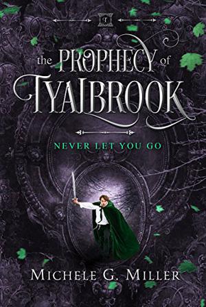Never Let You Go (The Prophecy of Tyalbrook #2)