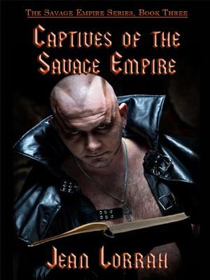 Captives of the Savage Empire: Savage Empire, Book Three (Savage Empire #3)