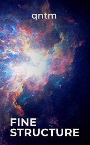 Fine Structure by Sam Hughes, qntm