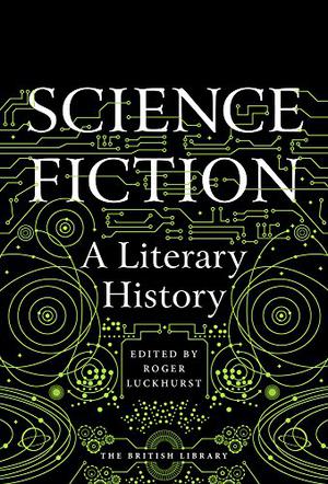 Science Fiction: A Literary History by Roger Luckhurst